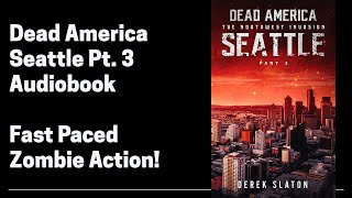 40 Dead America - Seattle Pt 3 (Complete Zombie Horror Audiobook) Book 40 of 47 in Dead America