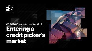 Q3 2024 Corporate credit outlook: Entering a credit picker’s market