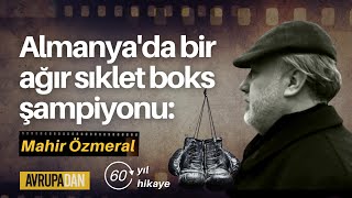 Almanya'da bir ağır sıklet boks şampiyonu: Mahir Özmeral - 60. yıl, 60 hikaye (8)