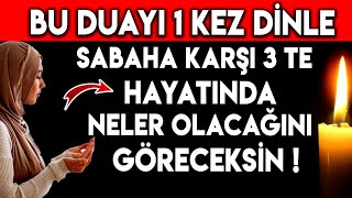 BU DUAYI 1 KEZ DİNLE SABAHA KARŞI 3'TE HAYATINDA NELER OLACAĞINI GÖRECEKSİN...