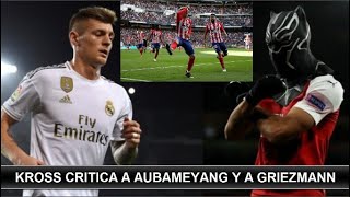 Toni Kroos Critica a Aubameyang y a Grietzmann