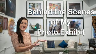 Behind the Scenes of my Photo Exhibit