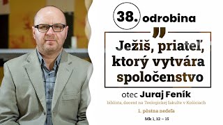 Odrobina 38 – Ježiš, priateľ, ktorý vytvára spoločenstvo – otec Juraj Feník