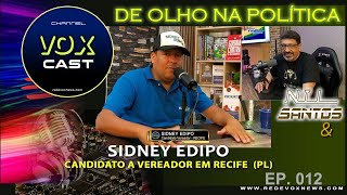 VOX CAST com SIDNEY EDIPO polêmico influenciador digital candidato a vereador Recife pelo (PL)22100