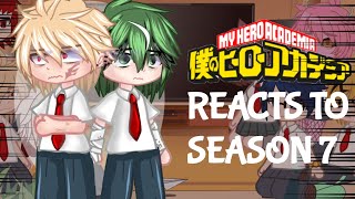 Class 1-A reacts to season 7 || SPOILERS!!! || part 1/2 || mha || bkdk ||