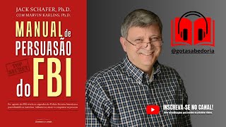 Manual de Persuasão do FBI - Jack Shafer