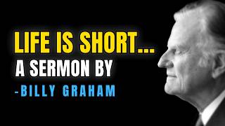 Billy Graham | Life is Short | A Powerful Life-Changing Sermon