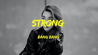 Strong - Bang Bang Lyrics