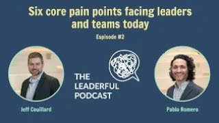 Episode #2: Six core pain points facing leaders and teams today (Leaderful #2)