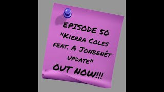 Episode 50: Kierra Coles Feat. A Jonbenét Update