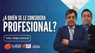 ¿A quién se le considera PROFESIONALl? l Tips Tributarios