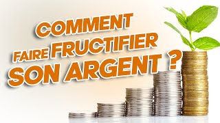 Comment faire Fructifier son Argent