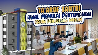 TA'ARUF SANTRI : AWAL MEMULAI PERTEMANAN CALON PENGUSAHA MUSLIM