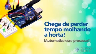 Sistema de rega automática e inteligente com arduíno - Gustavo Hilbert