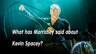 What has Morrissey said about Kevin Spacey ?