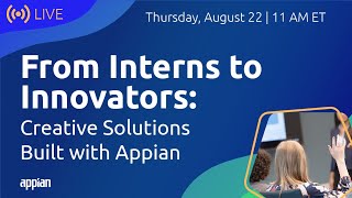 From Interns to Innovators: Creative Solutions Built with Appian