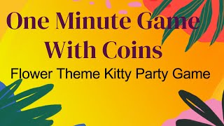 One Minute Game with Coins | Flower Theme Kitty party game | Summer Theme Party Game