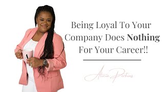 Being Loyal To Your Company Does Nothing For Your Career