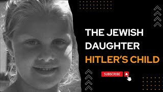 Hitler Ki Jewish Beti, हिटलर की यहूदी बेटी की उल्लेखनीय कहानी, Hitler's Child #hitler