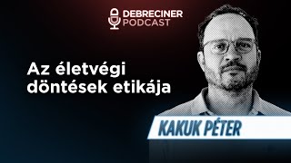 Kakuk Péter bioetikussal beszélgettünk – Debreciner Podcast 46. (III/8.)