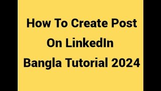 LinkedIn e kivabe post korbo Bangla Tutorial || How to create post on LinkedIn Bangla Tutorial 2024