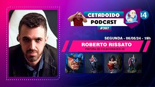 🌐 ROBERTO RISSATO – PINTURA DE COLECIONÁVEIS 3D – PODCAST 397 – ANO 4