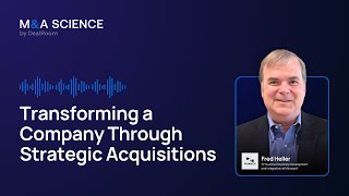 Transforming a Company Through Strategic Acquisitions | Fred Heller w/ Kison Patel