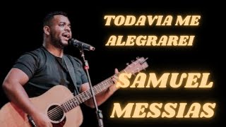 Samuel Messias - TODAVIA me Alegrarei | Adoração