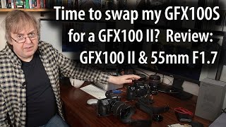 Review: Should I swap my GFX100S for a GFX100 II? Testing the GFX 100 II and new 55mm F1.7 lens