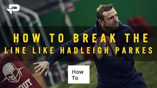 How To Break The Line Like Hadleigh Parkes