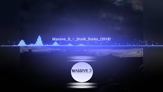 MASSIVE D - DRUNK DUCKS (AUDIO 2018)