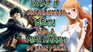 What If Swordsman Deku Had A Mini Harem In One Piece!? | Part 1 | MHA x One Piece