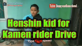 Henshin kid for Kamen rider Drive