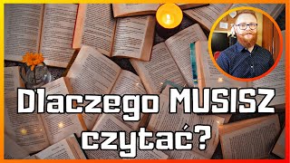 Dlaczego MUSISZ czytać?