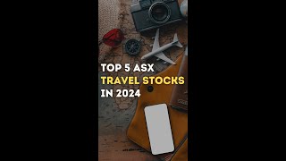 Top 5 ASX Travel Stocks for 2024