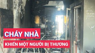 Cháy nhà lúc sáng sớm, một người bị thương