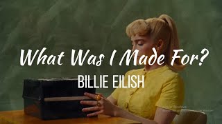 Billie Eilish - What Was I Made For? (Lyrics)