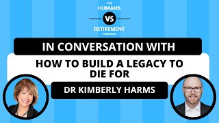 How to Build a Legacy to Die For with Dr Kimberly Harms