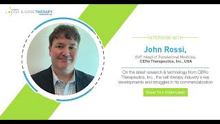 Cell Therapy's Latest R&D, Technologies & Challenges With John Rossi