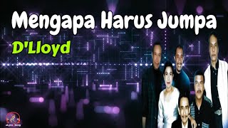 D'Lloyd  -  Mengapa Harus Jumpa  (Lirik Lagu)