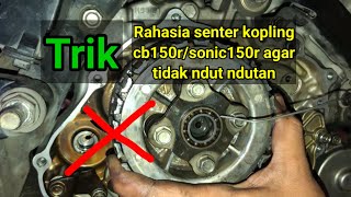 Trik cb150r/sonic150r rahasia senter kopling agar tidak ndut ndutan