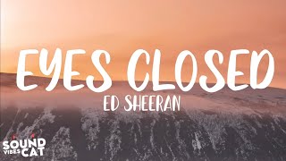 Ed Sheeran - Eyes Closed (Lyrics)