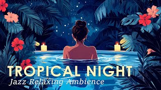 Restful Bossa Nova 🌙 Tropical Night Jazz to Enjoy Your Evening 🍹 September Jazz Music