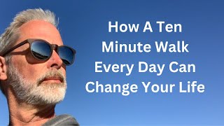 How A Daily Ten Minute Walk Could Change Your Life