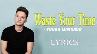 Conor Maynard - Waste your Time ( Lyrics ) | Song Lyrics