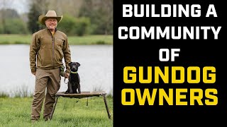 Building a Community of Gundog Owners with Ken Witt | BFH #065