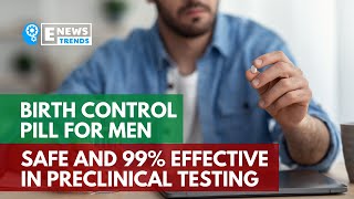 Birth Control Pill for Men Safe and 99% Effective in Preclinical Testing