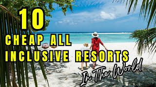 NEW | TOP 10 Best Cheap All-Inclusive Resorts In The World