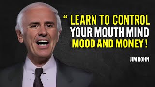 LEARN TO CONTROL YOUR MOUTH MIND MOOD AND MONEY - Jim Rohn Motivation