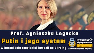 Putin i jego system w kontekście rosyjskiej inwazji na Ukrainę | Prof. Agnieszka Legucka